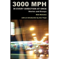 3000 MPH In Every Direction At Once: Stories and Essays