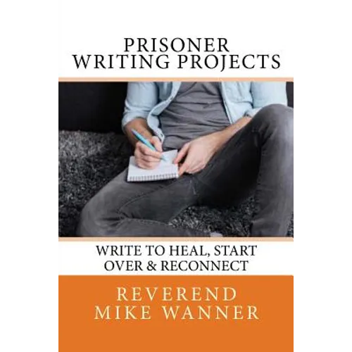 Prisoner Writing Projects: Write To Heal, Start Over & Reconnect