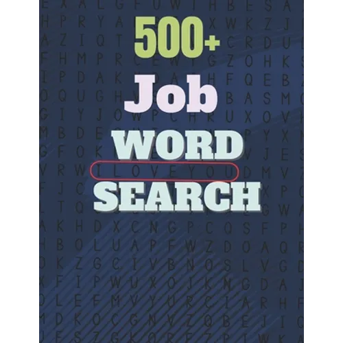 500+ Job Word Search: A Word Search Job Word Find Puzzles Books Great for improving Persistence and Problem Solving Skills and Critical Thin