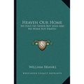 Heaven Our Home: We Have No Savior But Jesus And No Home But Heaven