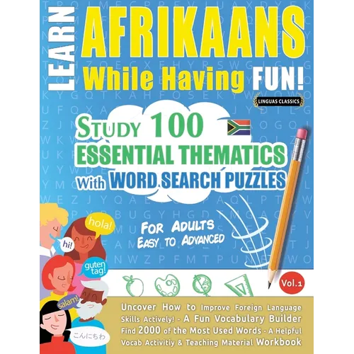 Learn Afrikaans While Having Fun! - For Adults: Easy to Advanced - Study 100 Essential Thematics with Word Search Puzzles - Vol.1