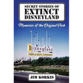 Secret Stories of Extinct Disneyland: Memories of the Original Park