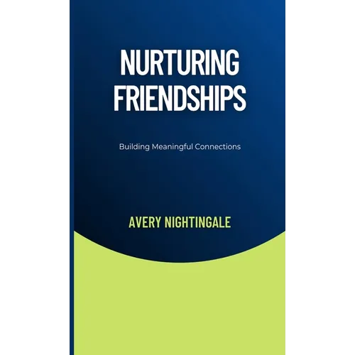 Nurturing Friendships: Building Meaningful Connections