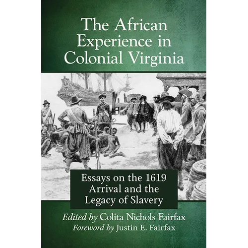 The African Experience in Colonial Virginia: Essays on the 1619 Arrival and the Legacy of Slavery