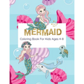 Mermaid Coloring Book For Kids Ages 4-8: Coloring Book With Mermaids And Sea Creatures