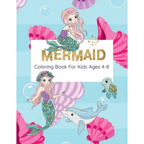 Mermaid Coloring Book For Kids Ages 4-8: Coloring Book With Mermaids And Sea Creatures