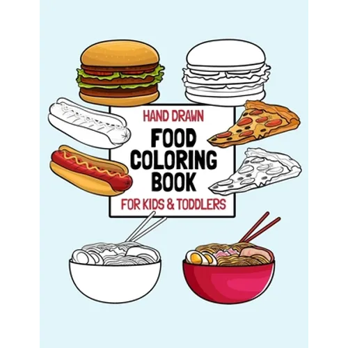 Hand Drawn Food Coloring Book For Kids & Toddlers: Large Print Coloring Pages For Children Ages 4-8