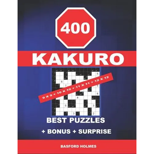 400 KaKuro 9 x 9 + 10 x 10 + 11 x 11 + 12 x 12 best puzzles + BONUS + surprise: Holmes presents to your attention the excellent, proven sudoku. Format