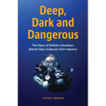 Deep, Dark and Dangerous: The Story of British Columbia's World-Class Undersea Tech Industry