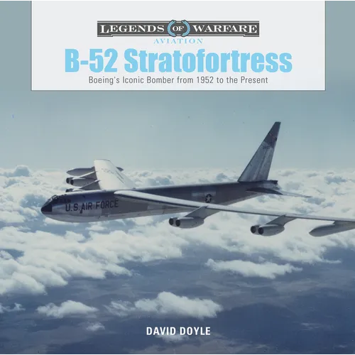 B-52 Stratofortress: Boeing's Iconic Bomber from 1952 to the Present