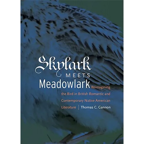 Skylark Meets Meadowlark: Reimagining the Bird in British Romantic and Contemporary Native American Literature