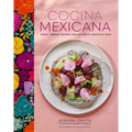 Cocina Mexicana: Fresh, Vibrant Recipes for Authentic Mexican Food