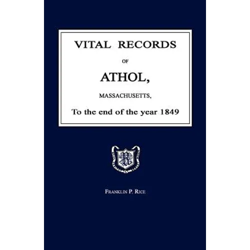Vital Records of Athol, Massachusetts, to the End of the Year 1849
