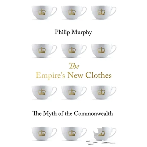 The Empire's New Clothes: The Myth of the Commonwealth