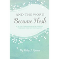 And the Word Became Flesh: A 90-Day Chronological Journey Through the New Testament
