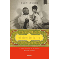 El Don de la IRA / The Gift of Anger: Y Otras Lecciones de Mi Abuelo Mahatma Gandhi / And Other Lessons from My Grandfather Mahatma Gandhi