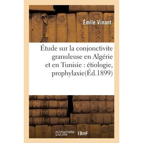 Étude Sur La Conjonctivite Granuleuse En Algérie Et En Tunisie: Étiologie, Prophylaxie, Traitement