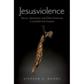 Jesusviolence: Racism, Speciesism, and Other Violences in and After the Gospels