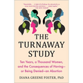 The Turnaway Study: Ten Years, a Thousand Women, and the Consequences of Having--Or Being Denied--An Abortion