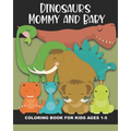 Dinosaur Mommy and Baby Coloring Book for Kids Ages 1-5: Cute and Simple Dino Images Aimed at Preschoolers and Toddlers - Mother and Child Dinosaurs -