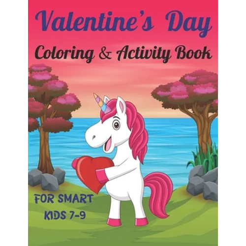 Valentine's Day Coloring & Activity Book For Smart Kids 7-9: Fun Valentines Day Coloring Pages, Drawing, Dot to Dot, Puzzles, Mazes, Games, Sudoku and