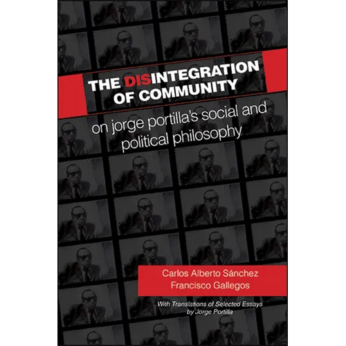 The Disintegration of Community: On Jorge Portilla's Social and Political Philosophy, With Translations of Selected Essays