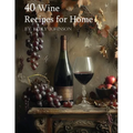 40 Wine Recipes for Home