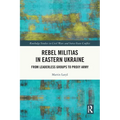 Rebel Militias in Eastern Ukraine: From Leaderless Groups to Proxy Army