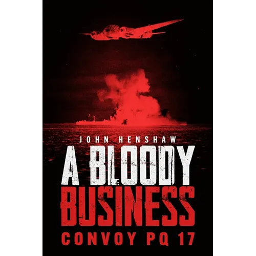 A Bloody Business: Convoy Pq 17