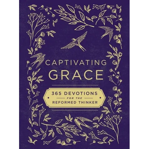 Captivating Grace: 365 Devotions for the Reformed Thinker