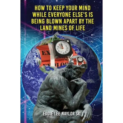 How To Keep Your Mind When Everyone Else's Is Being Blown Apart By The Land Mines Of Life In Word