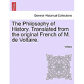 The Philosophy of History. Translated from the original French of M. de Voltaire.