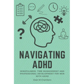 Navigating ADHD: Mindfulness, Time Management and Professional Development for Men with ADHD