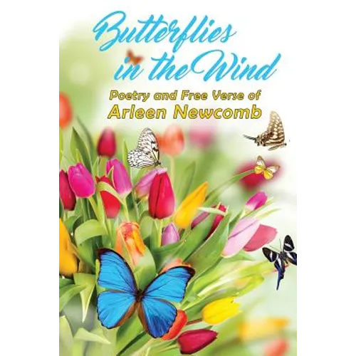 Butterflies in the Wind: Poetry and Free Verse of Arleen Newcomb