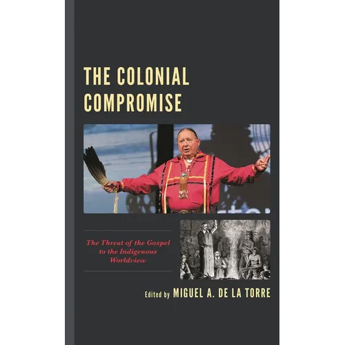 The Colonial Compromise: The Threat of the Gospel to the Indigenous Worldview