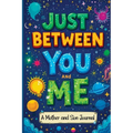Just Between You and Me: A Guided Journal for Mother and Son is a Pass Back and Forth Diary with Prompts to Spark Conversations, Help Us Strengthen ou