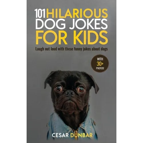 101 Hilarious Dog Jokes For Kids: Laugh Out Loud With These Funny Jokes About Dogs (WITH 30+ PICTURES)!