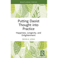 Putting Daoist Thought into Practice: Happiness, Longevity, and Enlightenment