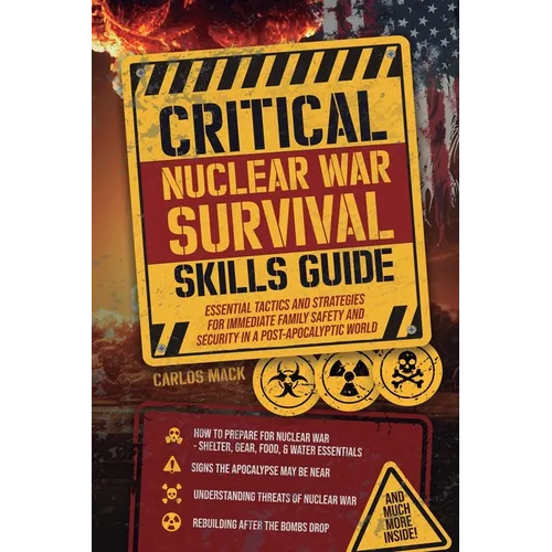 Critical Nuclear War Survival Skills Guide: Essential Tactics and Strategies for Immediete Family Safety in a Post-Apocalyptic World