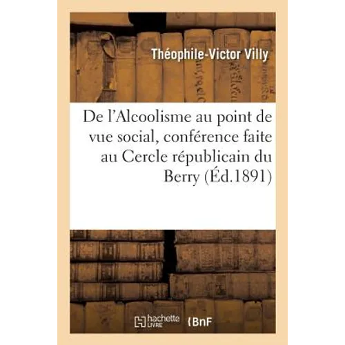 De l'Alcoolisme au point de vue social, conférence faite au Cercle républicain du Berry,