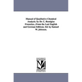 Manual of Qualitative Chemical Analysis. by Dr. C. Remigius Fresenius...From the Last English and German Editions. Ed. by Samuel W. Johnson.