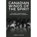 Canadian Winds of the Spirit: Holiness, Pentecostal and Charismatic Currents