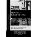 Iranian Wrestling: Mastery of Throws, Holds, and Ground Control: Understanding Its Evolution, Key Skills, and Effective Self-Defense Methods