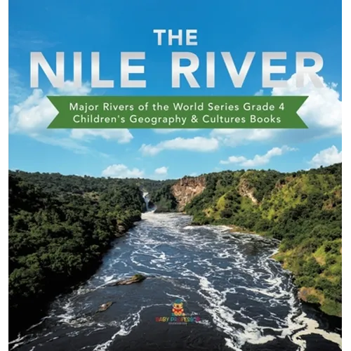 The Nile River Major Rivers of the World Series Grade 4 Children's Geography & Cultures Books