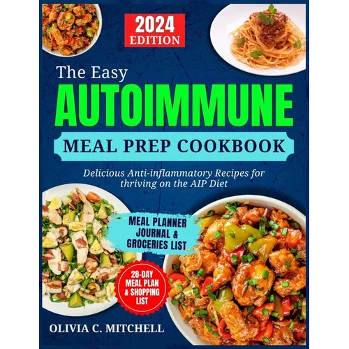 The Easy Autoimmune Meal Prep Cookbook: Delicious Anti-Inflammatory Recipes for Thriving on the AIP Diet