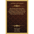 The Church Of The First Three Centuries Or Notices Of The Lives And Opinions Of Some Of The Early Fathers With Special Reference To The Doctrine Of Th