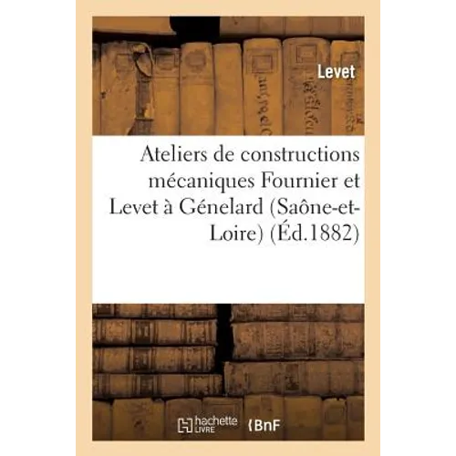Ateliers de Constructions Mécaniques Fournier Et Levet À Génelard Saône-Et-Loire.: Notice Explicative Sur La Description, l'Emploi Du Bélier Hydrauliq