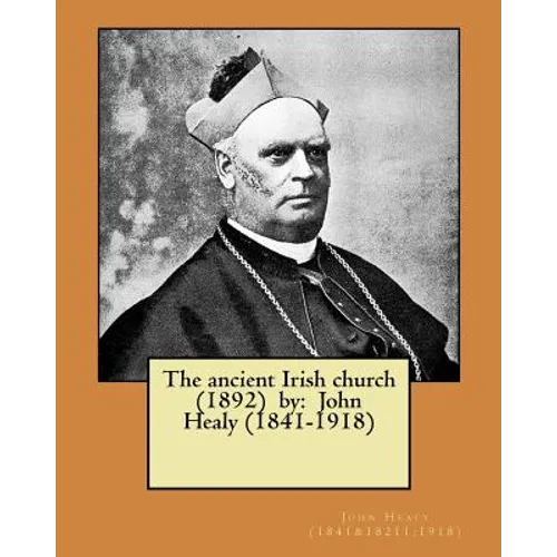 The ancient Irish church (1892) by: John Healy (1841-1918)