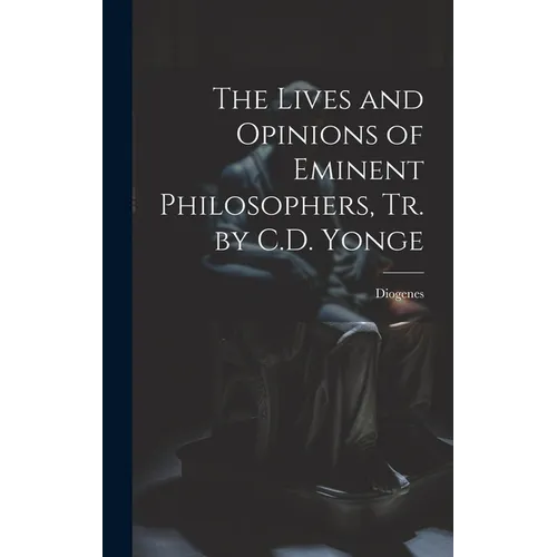 The Lives and Opinions of Eminent Philosophers, Tr. by C.D. Yonge