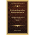 Die Grundlagen Der Relativitatstheorie: Popularwissenschaftlich Dargestellt (1921)